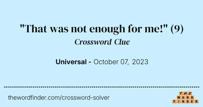 "That was not enough for me!" crossword clue image