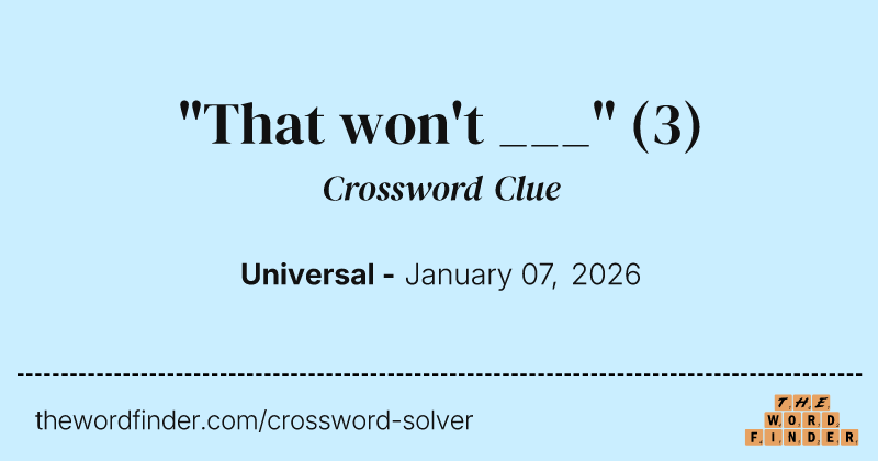 "That won't ___" crossword clue image