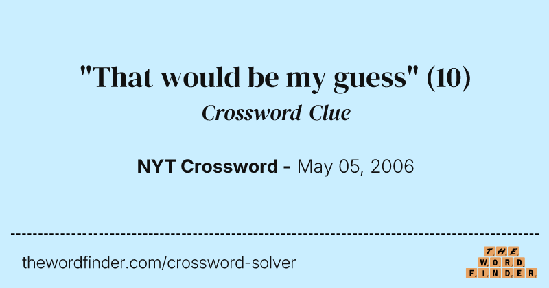 "That would be my guess" crossword clue image