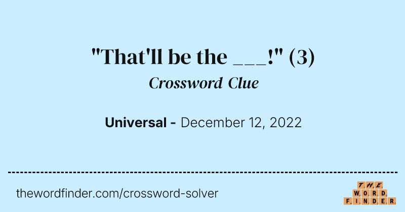 "That'll be the ___!" crossword clue image