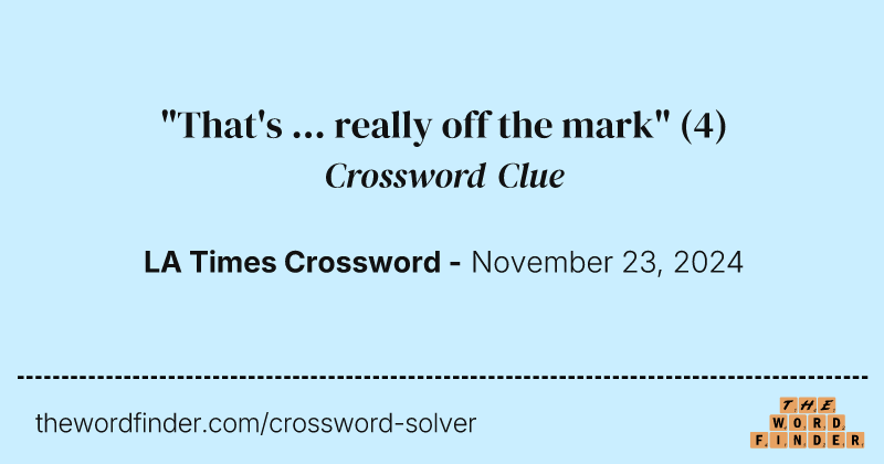 "That's ... really off the mark" crossword clue image