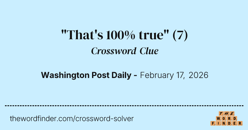 "That's 100% true" crossword clue image