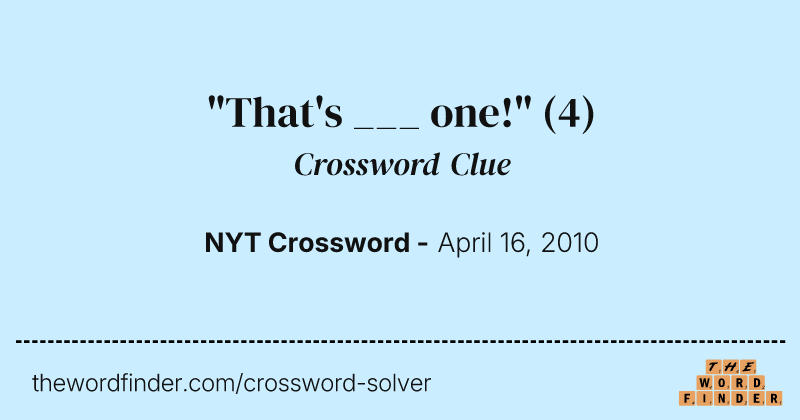 "That's ___ one!" crossword clue image