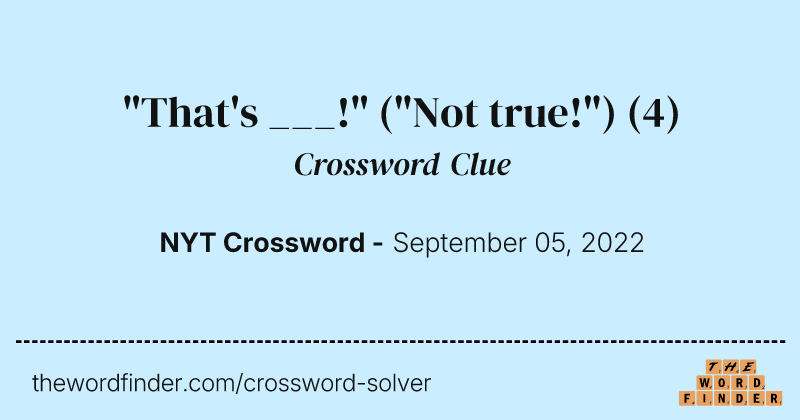 "That's ___!" ("Not true!") crossword clue image