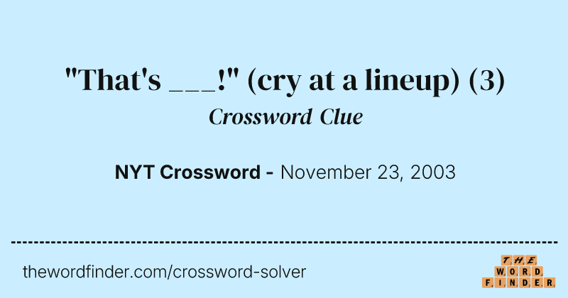 "That's ___!" (cry at a lineup) crossword clue image