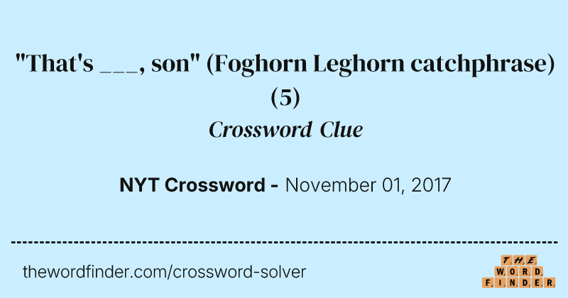 "That's ___, son" (Foghorn Leghorn catchphrase) crossword clue image