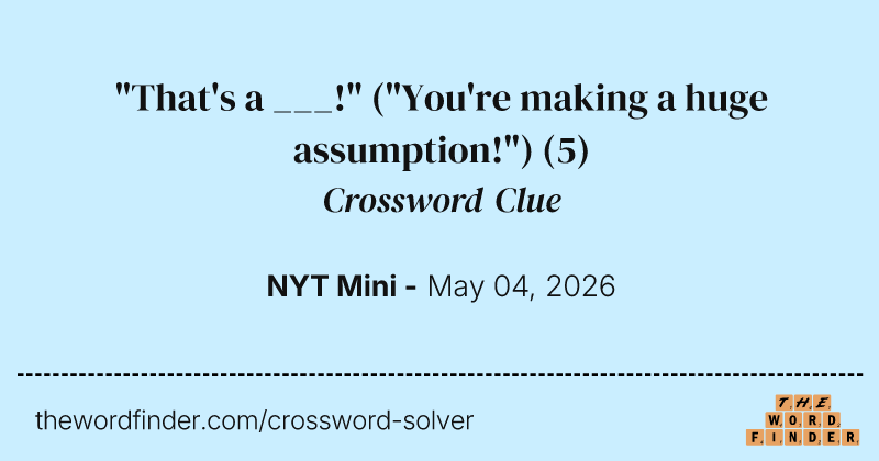"That's a ___!" ("You're making a huge assumption!") crossword clue image