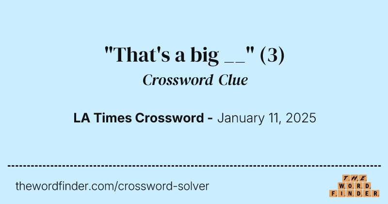 "That's a big __" crossword clue image
