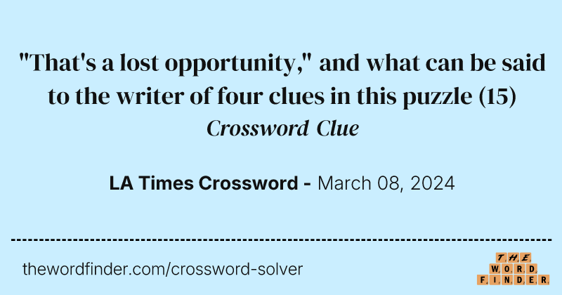 "That's a lost opportunity," and what can be said to the writer of four clues in this puzzle crossword clue image