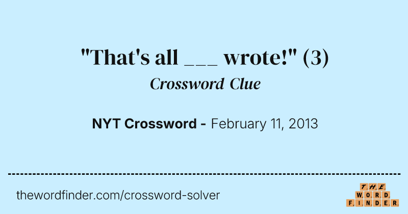 "That's all ___ wrote!" crossword clue image