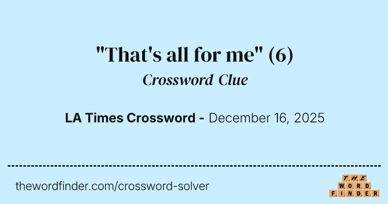 "That's all for me" crossword clue image