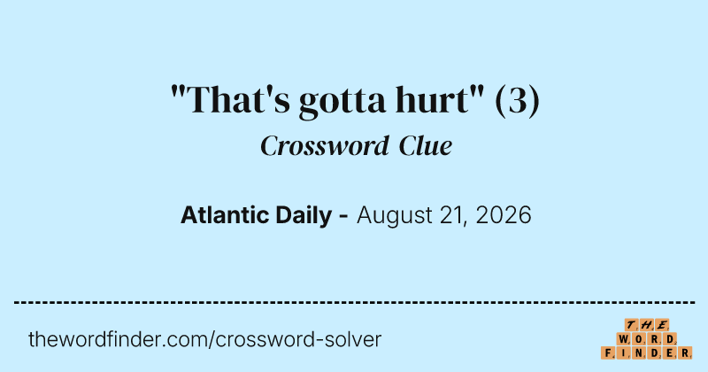 "That's gotta hurt" crossword clue image