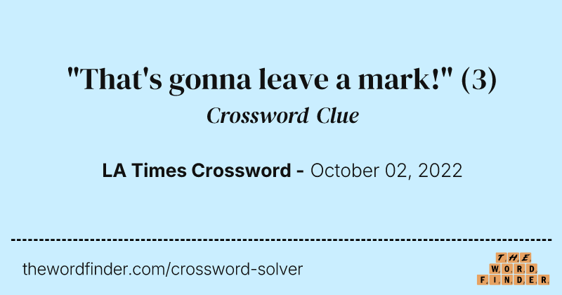"That's gonna leave a mark!" crossword clue image