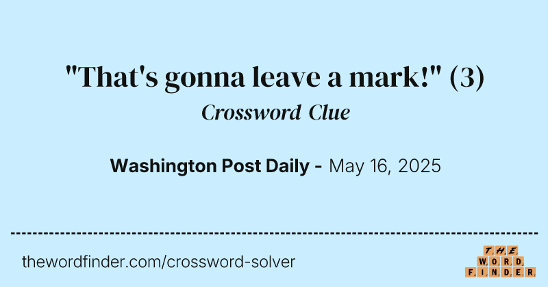 "That's gonna leave a mark!" crossword clue image