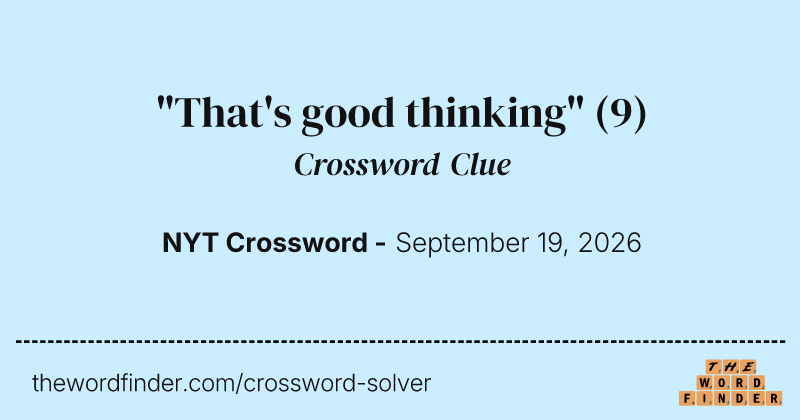 "That's good thinking" crossword clue image