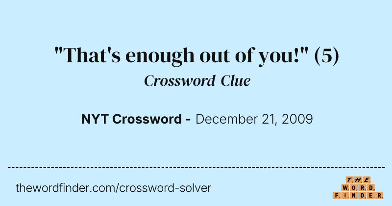 "That's enough out of you!" crossword clue image