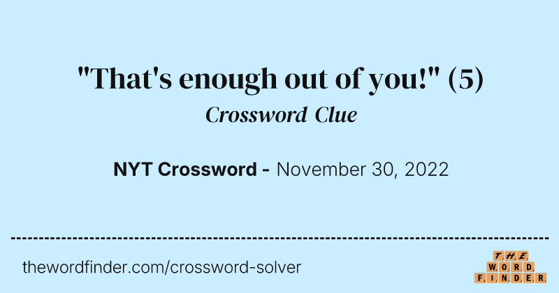 "That's enough out of you!" crossword clue image