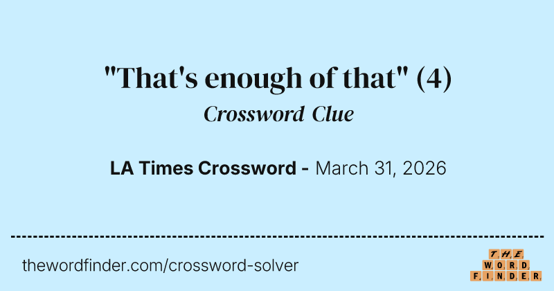 "That's enough of that" crossword clue image