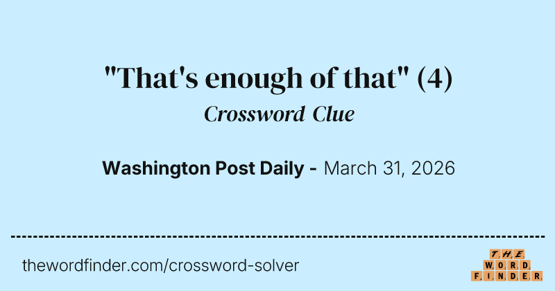 "That's enough of that" crossword clue image