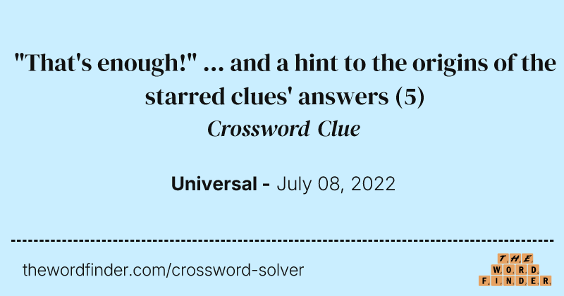"That's enough!" ... and a hint to the origins of the starred clues' answers crossword clue image