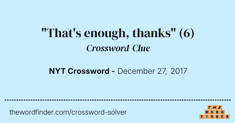 "That's enough, thanks" crossword clue image