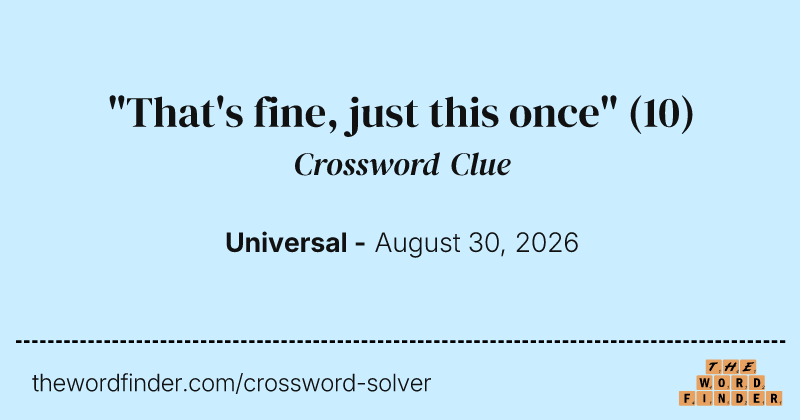 "That's fine, just this once" crossword clue image