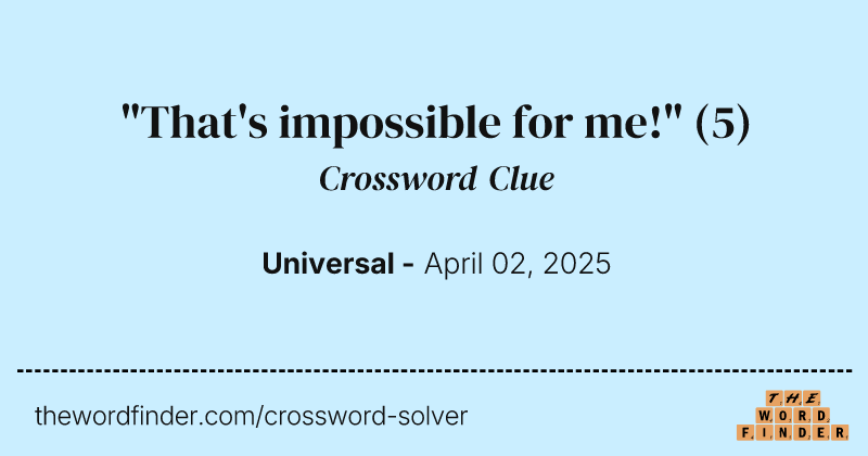 "That's impossible for me!" crossword clue image