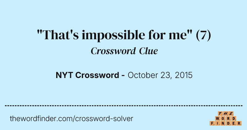 "That's impossible for me" crossword clue image