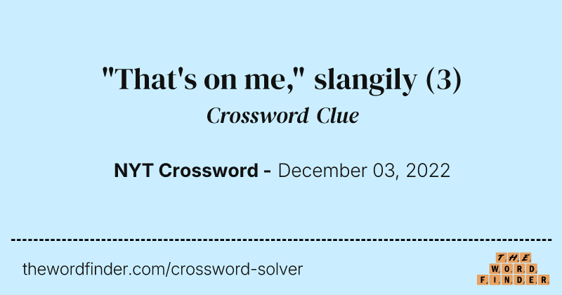 "That's on me," slangily crossword clue image