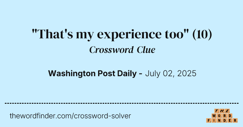 "That's my experience too" crossword clue image