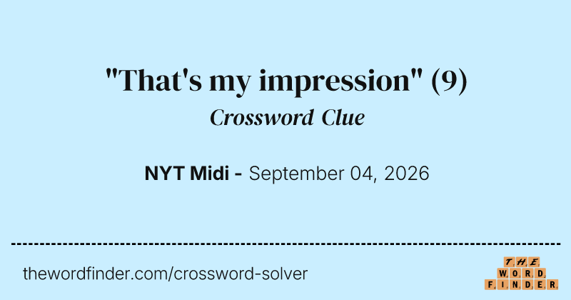 "That's my impression" crossword clue image