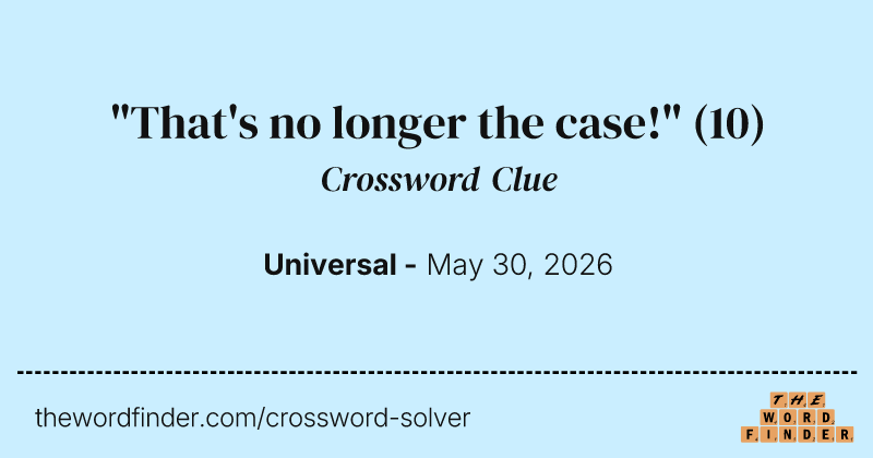 "That's no longer the case!" crossword clue image