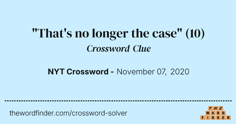 "That's no longer the case" crossword clue image