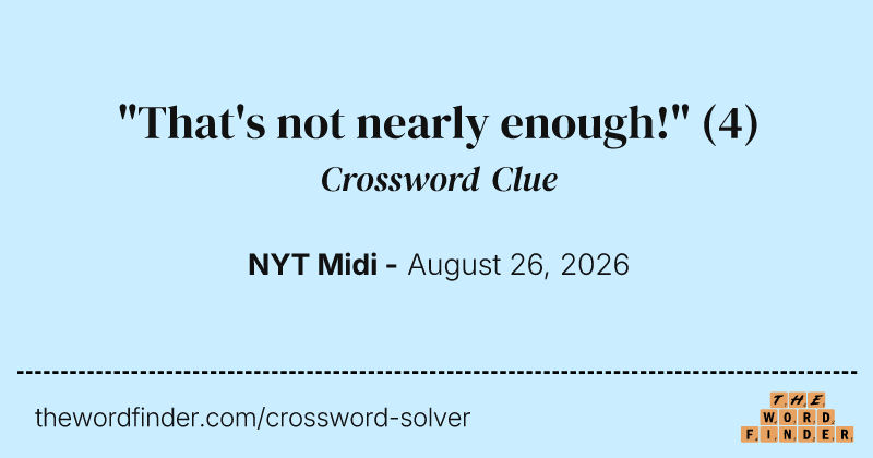 "That's not nearly enough!" crossword clue image