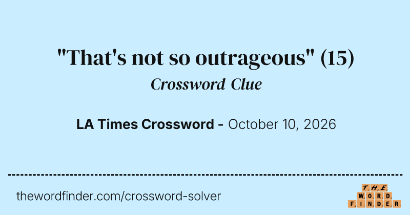 "That's not so outrageous" crossword clue image