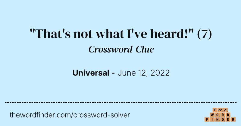 "That's not what I've heard!" crossword clue image