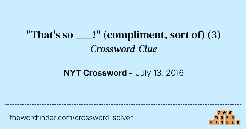 "That's so ___!" (compliment, sort of) crossword clue image