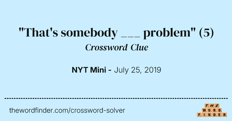 "That's somebody ___ problem" crossword clue image