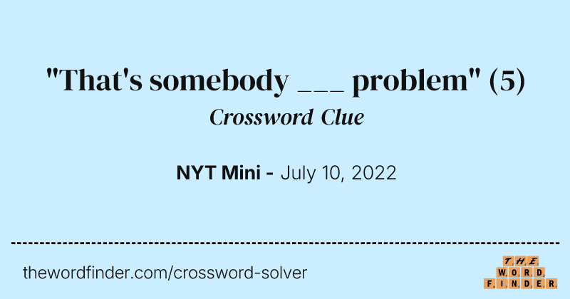 "That's somebody ___ problem" crossword clue image