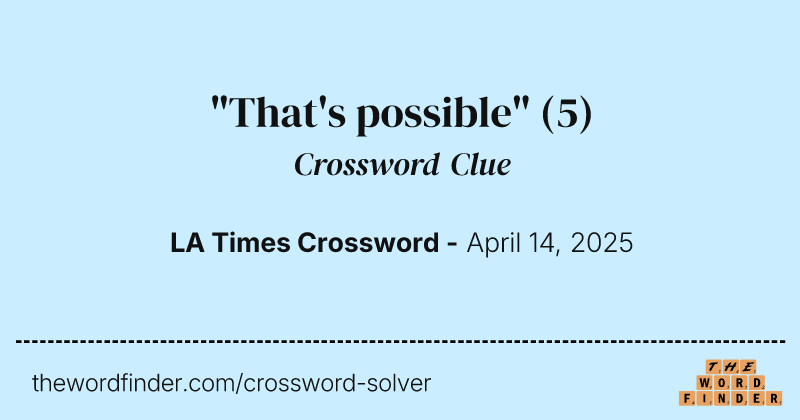 "That's possible" crossword clue image