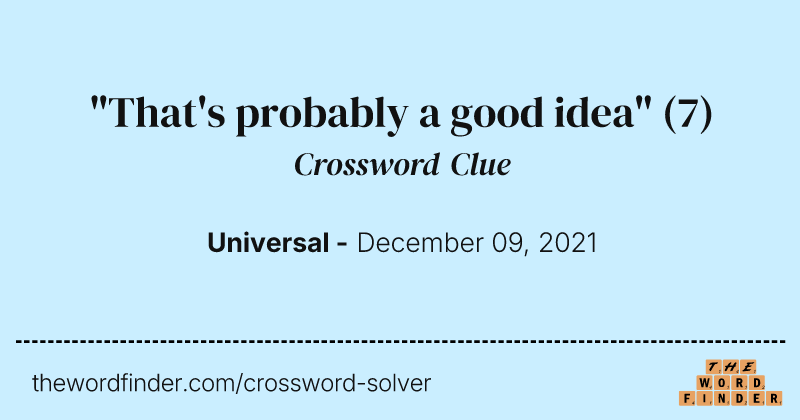 "That's probably a good idea" crossword clue image