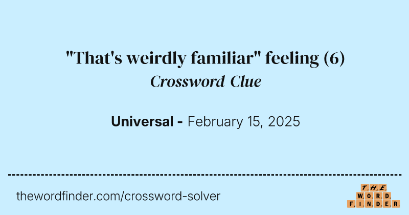 "That's weirdly familiar" feeling crossword clue image