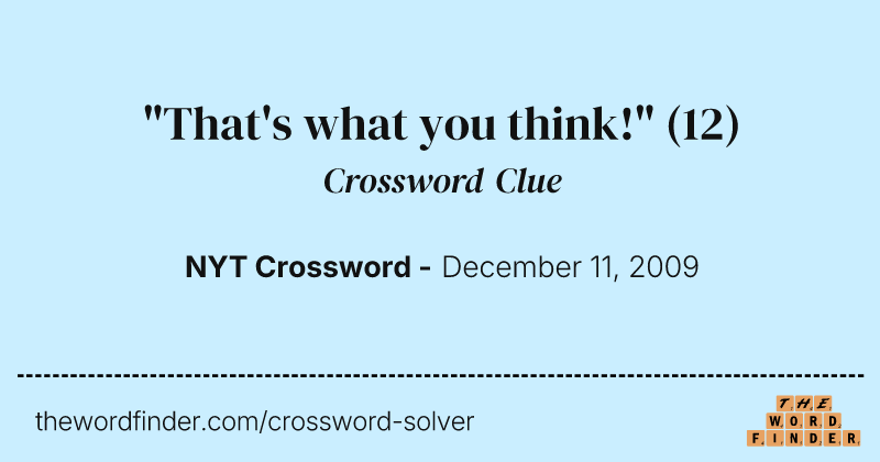"That's what you think!" crossword clue image