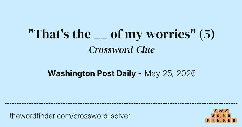"That's the __ of my worries" crossword clue image