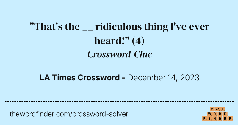 "That's the __ ridiculous thing I've ever heard!" crossword clue image