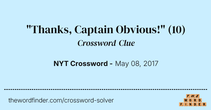 "Thanks, Captain Obvious!" crossword clue image
