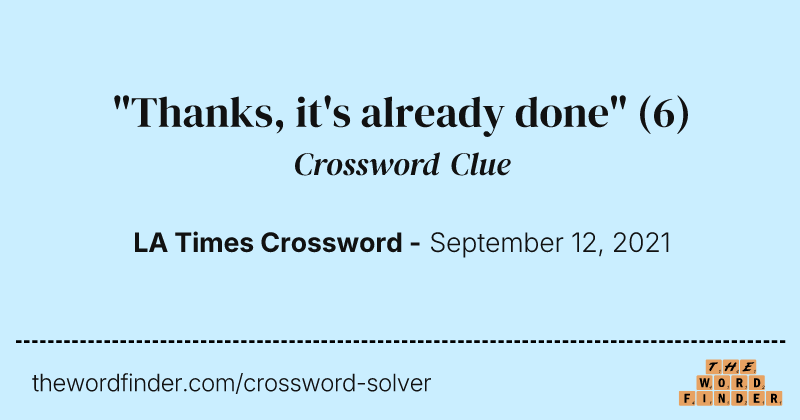 "Thanks, it's already done" crossword clue image