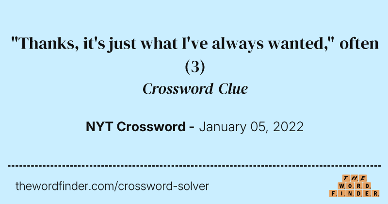 "Thanks, it's just what I've always wanted," often crossword clue image