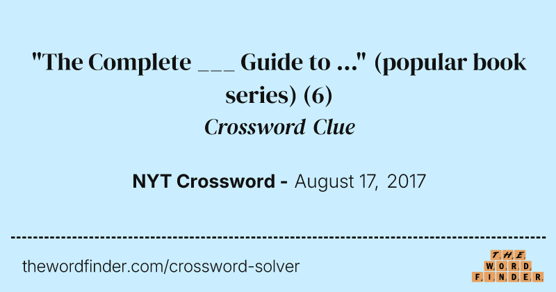 "The Complete ___ Guide to ..." (popular book series) crossword clue image