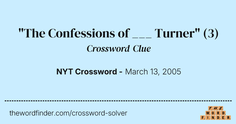 "The Confessions of ___ Turner" crossword clue image